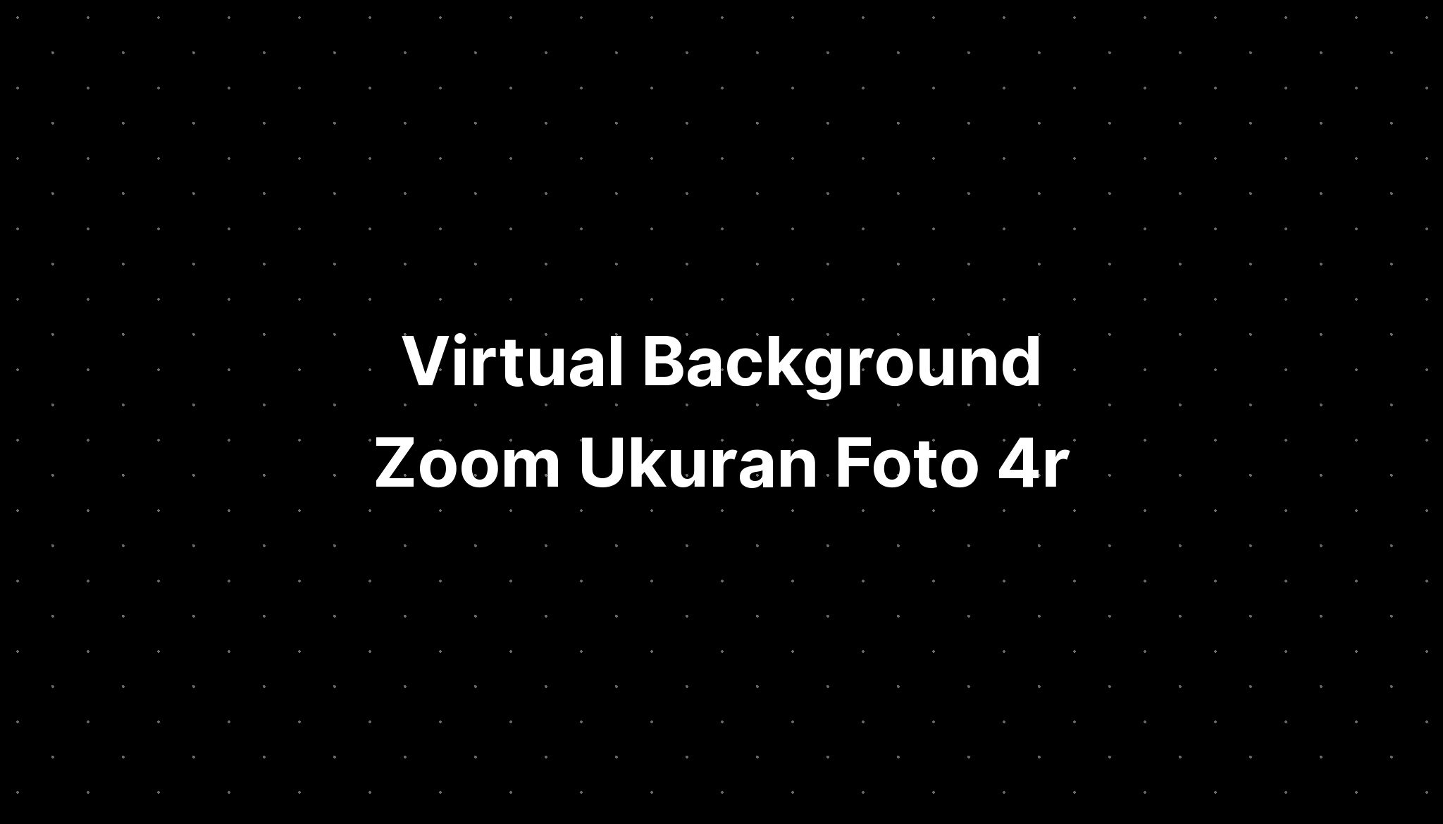 Virtual Background Zoom Ukuran Foto 4r - IMAGESEE